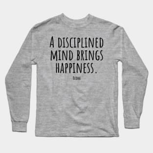 A-disciplined-mind-brings-happiness.(Budha) Long Sleeve T-Shirt